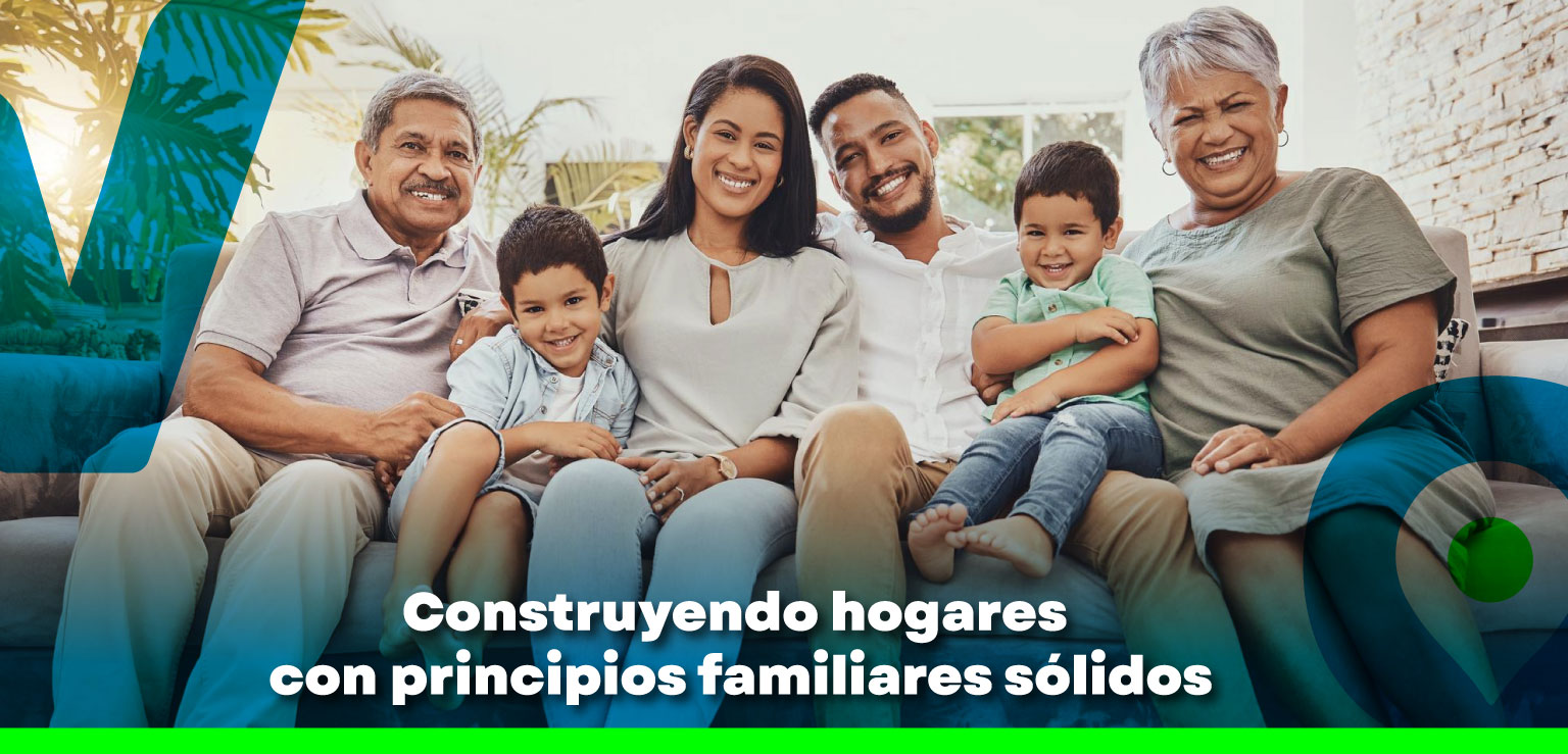 Construyendo hogares con principios familiares sólidos